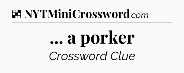 Solution: ... a porker - NYT Crossword
