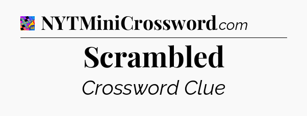 Scrambled Crossword Clue