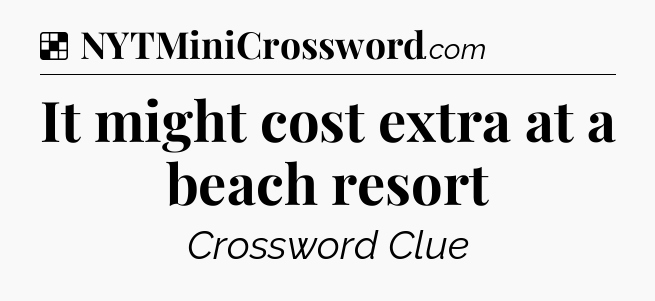 Solution: It might cost extra at a beach resort - NYT Crossword