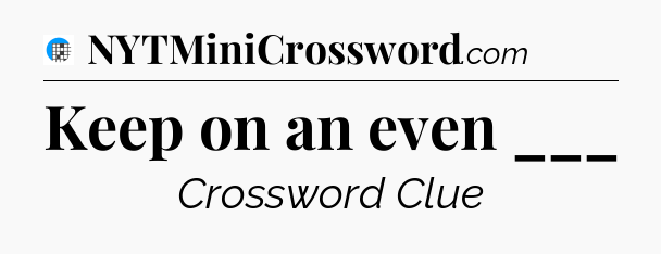 Keep on an even ___ Crossword Clue