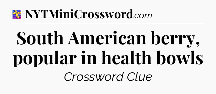 South American berry, popular in health bowls Codycross
