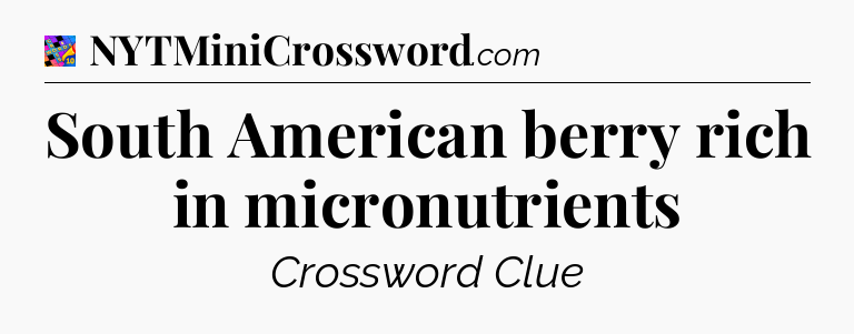 South American berry rich in micronutrients Crossword Clue