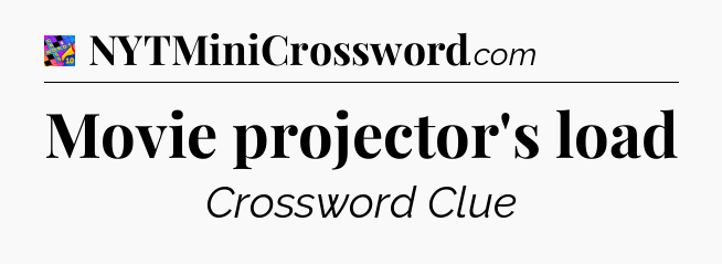 Movie projector's load Crossword Clue