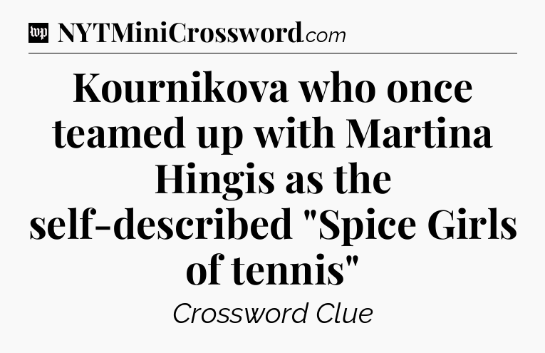 Kournikova who once teamed up with Martina Hingis as the self-described 