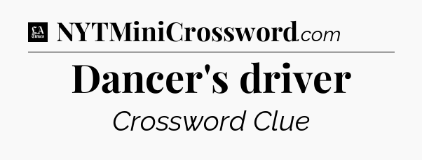 Dancer's driver - LA Times Crossword