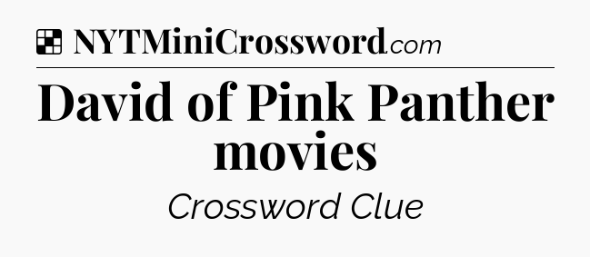 Solution: David of Pink Panther movies - NYT Crossword