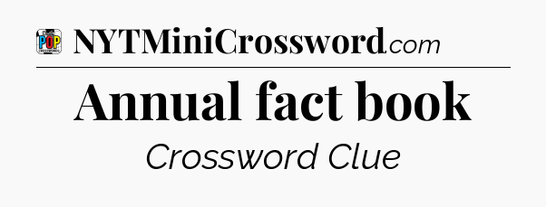 Annual fact book Crossword Clue