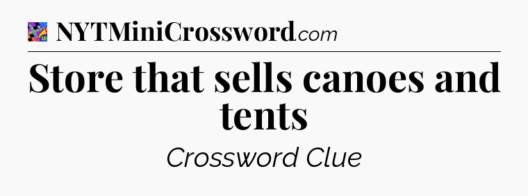 Store that sells canoes and tents Crossword Clue