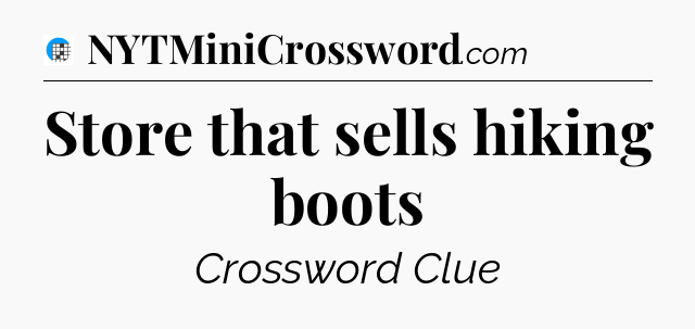 Store that sells hiking boots Crossword Clue