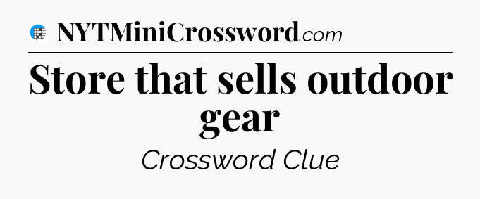 Store that sells outdoor gear Crossword Clue
