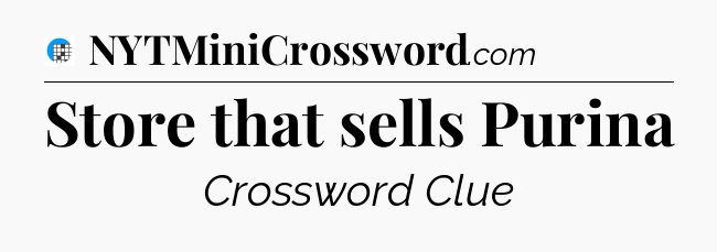Store that sells Purina Crossword Clue