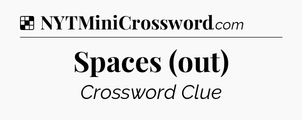 Solution: Spaces (out) - NYT Crossword
