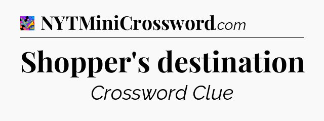 Shopper's destination Crossword Clue