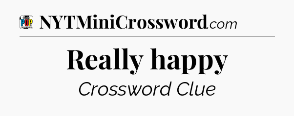 Really happy Crossword Clue