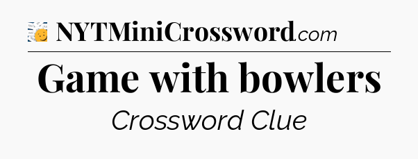 Game with bowlers - 7 Little Words