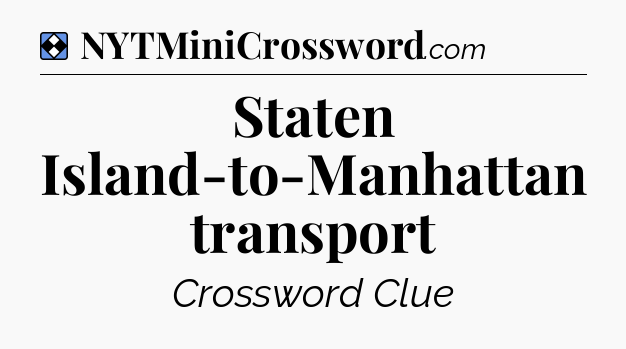 Solution: Staten Island-to-Manhattan transport - NYT Mini Crossword
