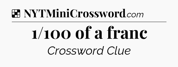Solution: 1/100 of a franc - NYT Crossword