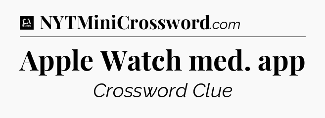 Apple Watch med. app - LA Times Crossword