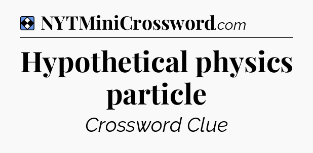 Solution: Hypothetical physics particle - NYT Mini Crossword