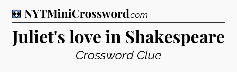 Solution: Juliet's love in Shakespeare - NYT Mini Crossword