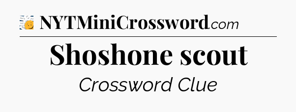 Shoshone scout - 7 Little Words