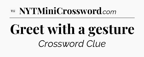 Greet with a gesture - WSJ Crossword