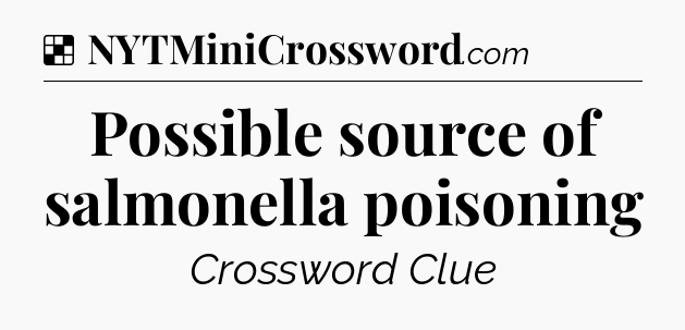 Solution: Possible source of salmonella poisoning - NYT Crossword