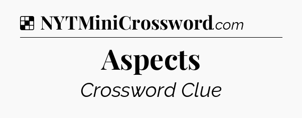 Solution: Aspects - NYT Crossword