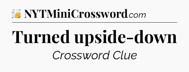 Turned upside-down - 7 Little Words