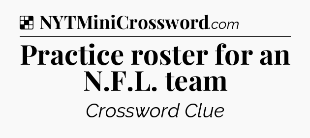Solution: Practice roster for an N.F.L. team - NYT Crossword