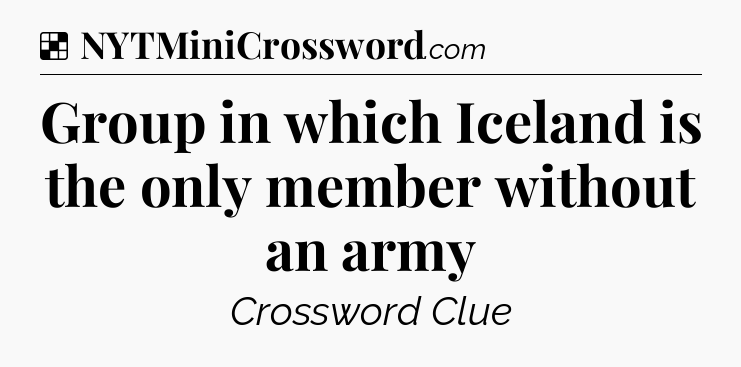 Solution: Group in which Iceland is the only member without an army - NYT Crossword