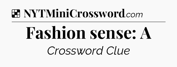 Solution: Fashion sense: A - NYT Crossword