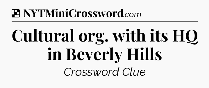 Solution: Cultural org. with its HQ in Beverly Hills - NYT Crossword