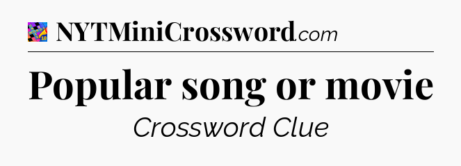 Popular song or movie Crossword Clue