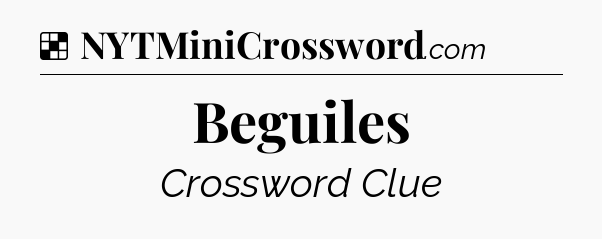 Solution: Beguiles - NYT Crossword
