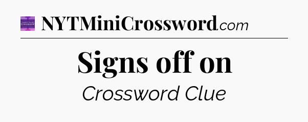 Signs off on - Thomas Joseph Crossword