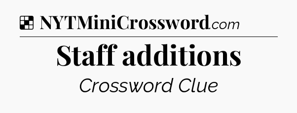 Solution: Staff additions - NYT Crossword