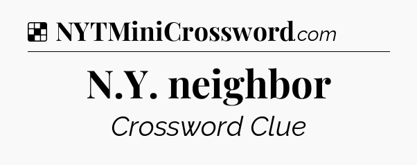 Solution: N.Y. neighbor - NYT Crossword