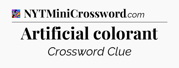 Artificial colorant Crossword Clue