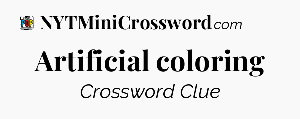 Artificial coloring Crossword Clue