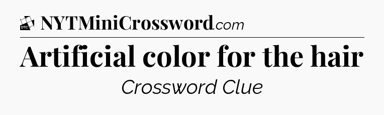 Artificial color for the hair - Daily Themed Classic Crossword