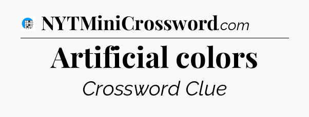 Artificial colors Crossword Clue