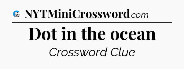 Dot in the ocean Crossword Clue
