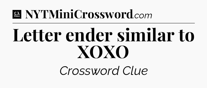 Letter ender similar to XOXO - LA Times Crossword