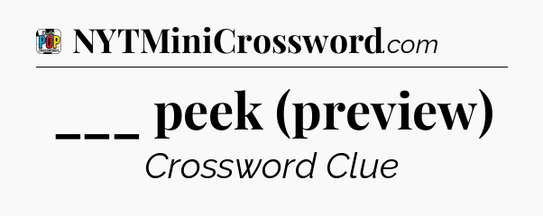 ___ peek (preview) Crossword Clue