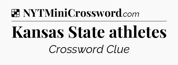 Solution: Kansas State athletes - NYT Crossword