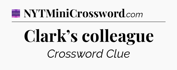 Clark’s colleague - Thomas Joseph Crossword