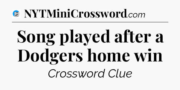 Song played after a Dodgers home win Crossword Clue