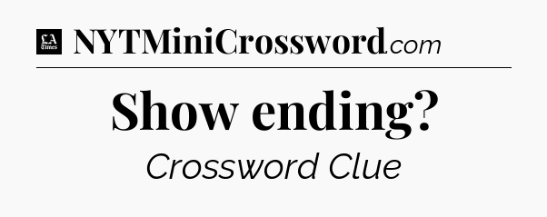 Show ending - LA Times Crossword