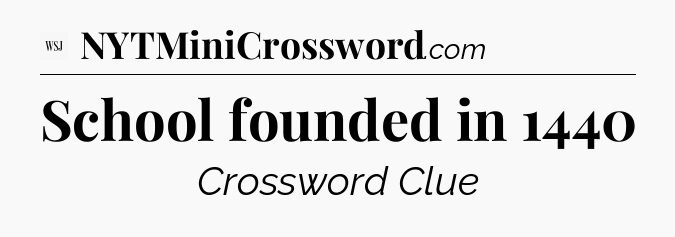 School founded in 1440 - WSJ Crossword